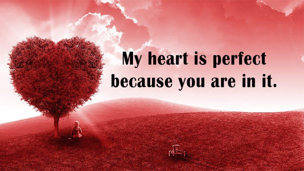 My heart is perfect, because you are in it