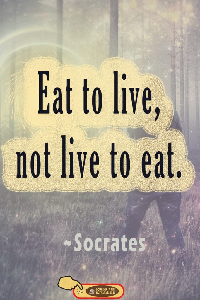 Health is Wealth Quote #2: Eat to live, not live to eat. Socrates.